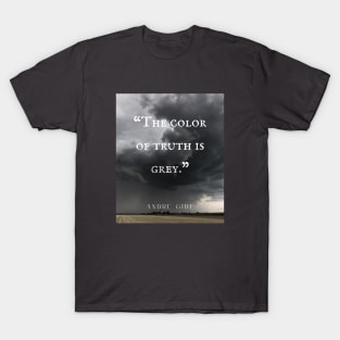 André Gide quote: “The color of truth is grey.” T-Shirt